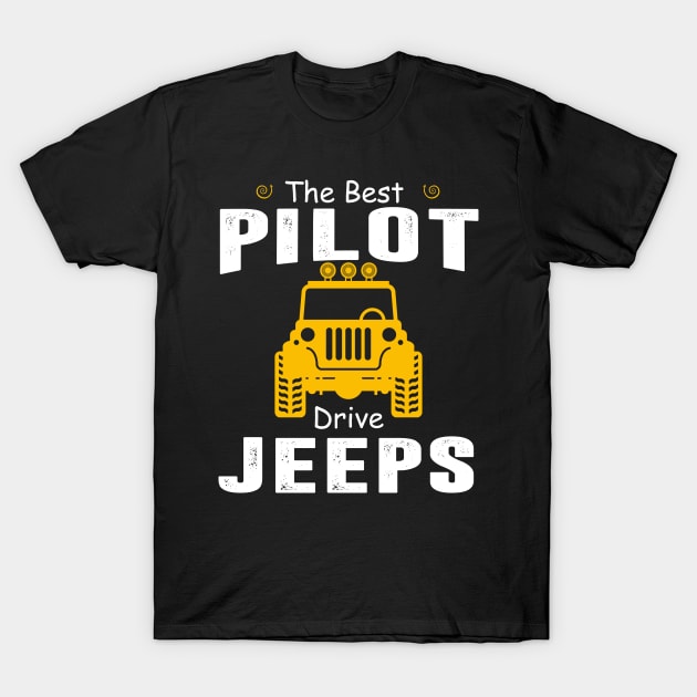 The Best Pilot Drive Jeeps Jeep Lover T-Shirt by Liza Canida